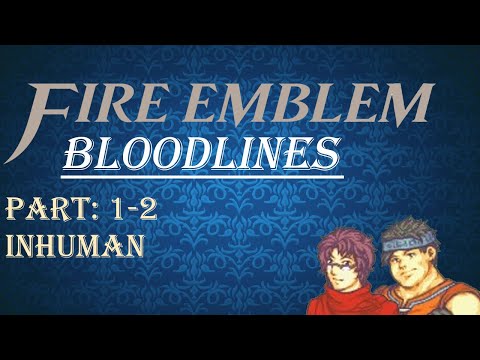 Let's Play Fire Emblem Bloodlines: Chapter 1-2 "Inhuman"
