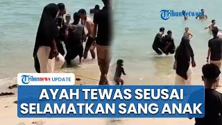 Detik-detik Ayah di Kepri Tewas seusai Selamatkan sang Anak Tenggelam di Pantai Pelawan Karimun