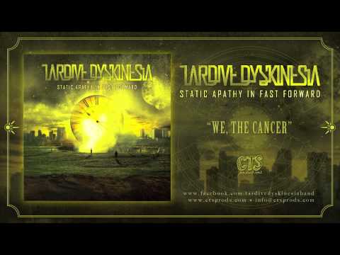TARDIVE DYSKINESIA - We, the Cancer