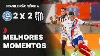 BAHIA 2 X 2 SANTOS - MELHORES MOMENTOS - BRASILEIRÃO SÉRIE A