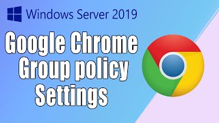 How to change Google Chrome setting via group policy in server 2019 | GPO Setting