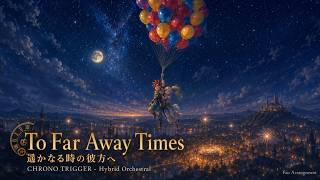 遥かなる時の彼方へ - Hybrid Orchestral ver.