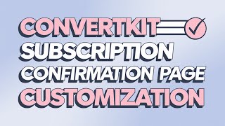 Convertkit Subscription Confirmation Page Customization: A Step-by-Step Guide 2024