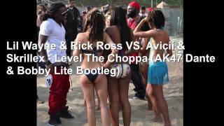 Lil Wayne & Rick Ross VS. Avicii & Skrillex - Level The Choppa (AK47 Dante & Bobby Lite Bootleg)