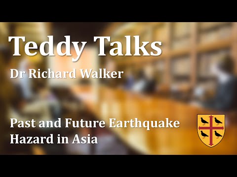 Teddy Talks: Past and Future Earthquake Hazard in Asia - Dr Richard Walker