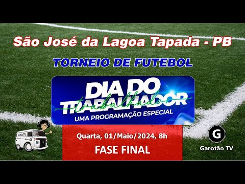 FINAIS DO TORNEIO DE FUTEBOL DE SÃO JOSÉ DA LAGOA TAPADA - DIA DO TRABALHADOR - 01.05.2024