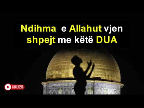 Ndima e Allahut vjen shpejt me kete DUA