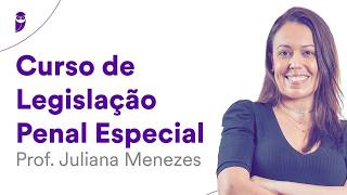 Curso de Legislação Penal Especial - Prof. Juliana Menezes