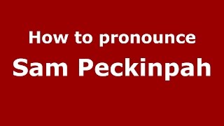 How to pronounce Sam Peckinpah