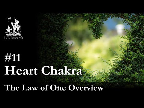 Law of One Overview - Ep. 11 - Heart Chakra