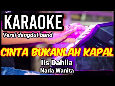 CINTA BUKANLAH KAPAL - Iis Dahlia | Karaoke dut band mix nada wanita | Lirik