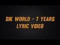 Sik World - 7 Years Lyric Video