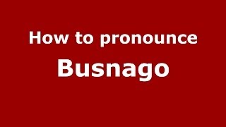 How to pronounce Busnago