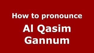 How to pronounce Al Qasim Gannum