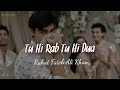 Tu Hi Rab Tu Hi Dua Rahet Fateh Ali Khan Tulsi Kumar Dangerous Ishhq S L O W L Y L O F I