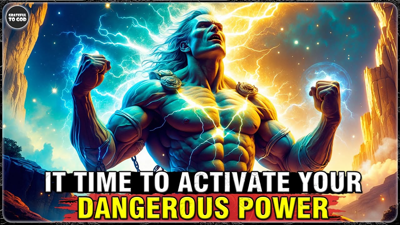 God's Chosen Ones, Your Dangerous Power Needs to Be Alive and Active – Activate It Now!