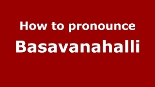 How to pronounce Basavanahalli