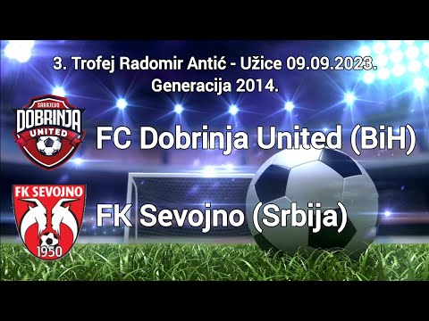 FC Dobrinja United - FK Sevojno 3:4 (3. Trofej Radomir Antić - Užice) - Generacija 2014.