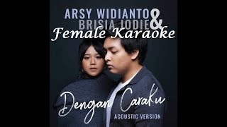 Download lagu Arsy Widianto dan Brisia Jodie - Dengan Caraku ( Female/wanita Karaoke ) mp3