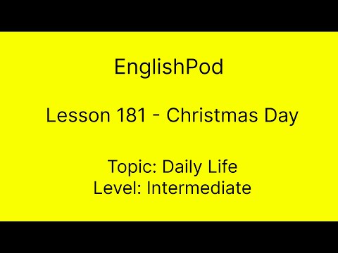 EnglishPod 181 - Intermediate - Daily Life - Christmas Day