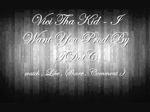 Vici Tha Kid - I Want You Prod By TdotC (2011)