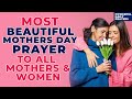 Pray This Powerful Mothers Day Prayer Of Blessings And Gratitude For All Mothers And Women Worldwide