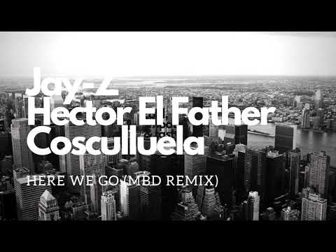 Hector El Father - Here We Go [MBD Remix] (Feat. Jay-Z & Cosculluela)