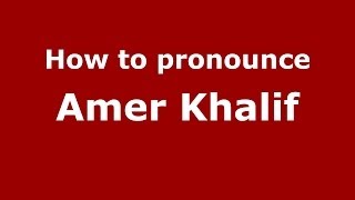 How to pronounce Amer Khalif