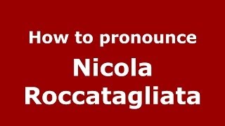 How to pronounce Nicola Roccatagliata
