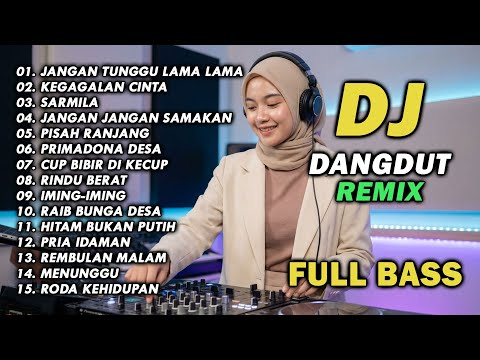 DJ REMIX DANGDUT LAWAS FULL BASS || DJ JANGAN TUNGGU LAMA LAMA | DJ KEGAGALAN CINTA