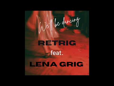 Retrig feat. Lena Grig - We'll be dancing