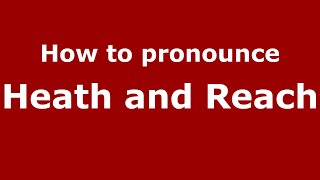How to pronounce Heath And Reach