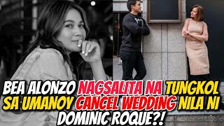 Just In! Bea Alonzo at Dominic Roque hiwalay na?! Wedding nilq ni Dominic Cancel na!?