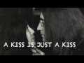 A Kiss Is Just A Kiss