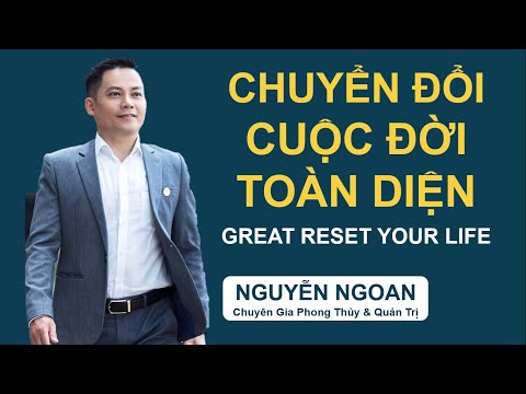 Chuyển Đổi Cuộc Đời Toàn Diện (Great Reset Your Life) // Chuyên Gia NGUYỄN NGOAN