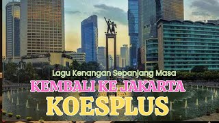 Download lagu Kembali Ke Jakarta Koesplus mp3 Download lagu Kembali Ke Jakarta Koesplus mp3