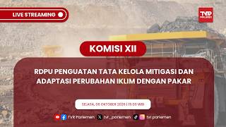 KOMISI XII DPR RI - RDPU PENGUATAN TATA KELOLA MITIGASI DAN ADAPTASI PERUBAHAN IKLIM DENGAN PAKAR