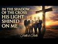 In The Shadow Of The Cross His Light Shined On Me