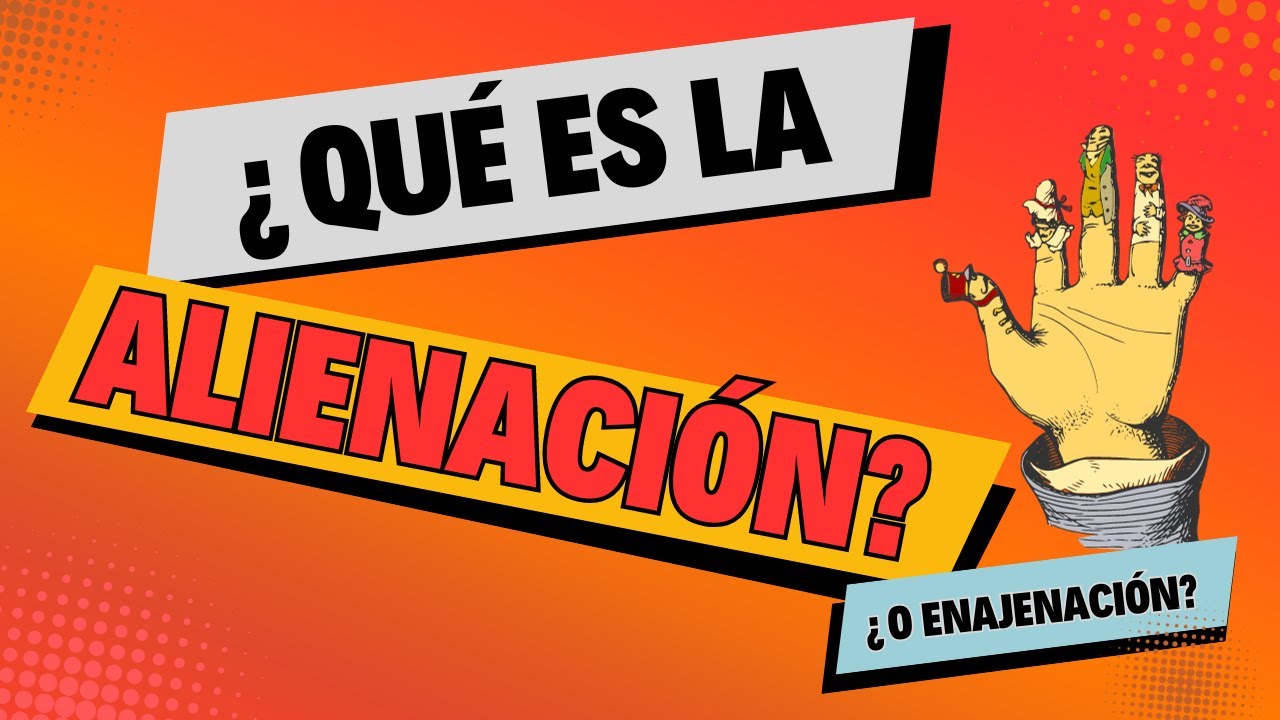 El concepto de ALIENACIÓN. ¿Qué es? ¿Estas alienado?