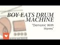 Boy Eats Drum Machine - "Demonic With Horns"