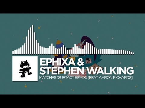 Ephixa & Stephen Walking - Matches (Subtact Remix) [feat. Aaron Richards] [Monstercat EP Release]