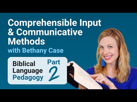 Comprehensible Input & Communicative Methods w/ Bethany Case (Part 2 of Biblical Language Pedagogy)