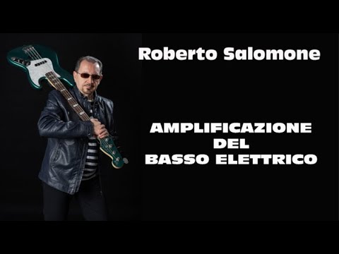 BASSO ELETTRICO: L'AMPLIFICAZIONE - by Roberto Salomone