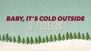 Songs for the Season - O Fidelis - Baby, It's Cold Outside