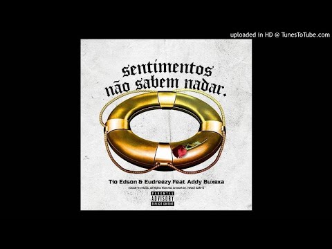 Tio Edson & Eudreezy - Sentimentos Não São Sabem Nadar (Feat. Addy Buxexa)