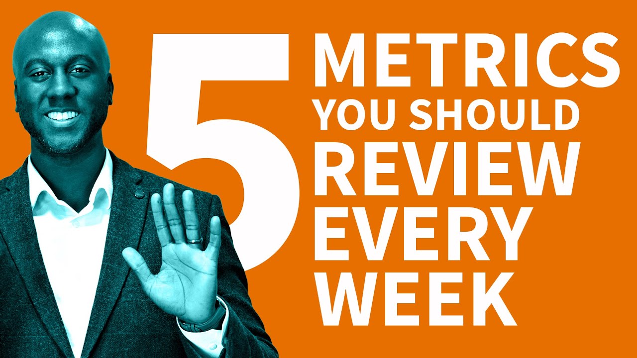 5 Metrics You Need To Review Every Week