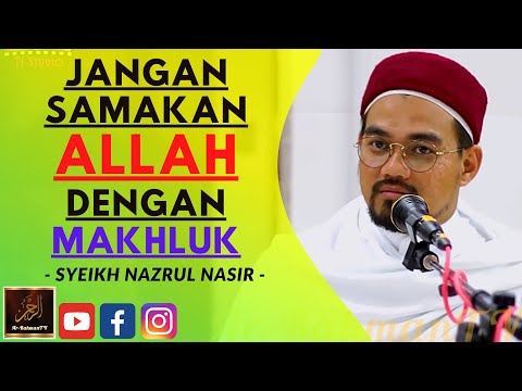 Syeikh Nazrul Nasir - JANGAN SAMAKAN ALLAH DENGAN MAKHLUK