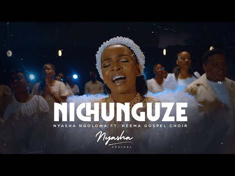 Nichunguze - Nyasha Ngoloma Feat. Neema Gospel Choir (Official Video)