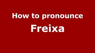 How to pronounce Freixa