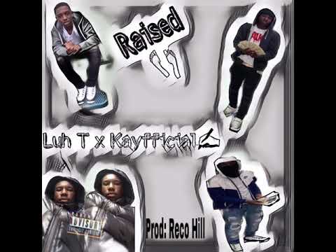 Luh T -Raised (Ft. kayfficial)